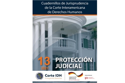 Publicación del Cuadernillo de Jurisprudencia de la Corte Interamericana de Derechos Humanos No. 13: Protección Judicial actualizado a 2021