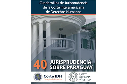 Publicación del Cuadernillo de Jurisprudencia de la Corte Interamericana de Derechos Humanos No. 40: Jurisprudencia sobre Paraguay