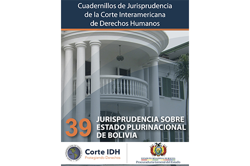 Publicación del Cuadernillo de Jurisprudencia de la Corte Interamericana de Derechos Humanos No. 39: Jurisprudencia sobre el Estado Plurinacional de Bolivia